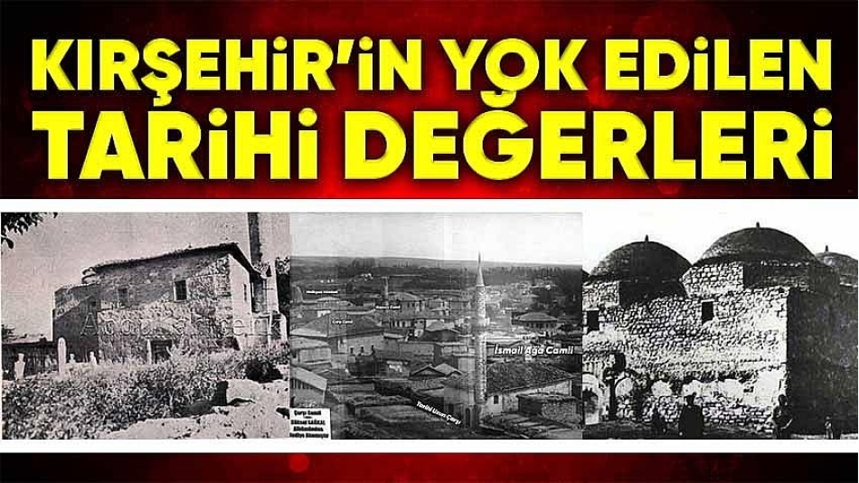5 Bin yıllık tarihe sahip olan ve şehir kimliğine Selçuklu'nun damga vurduğu Kırşehir'de bir dönem yapılan yanlış düzenlemeler nedeniyle önemli eserler yok oldu.